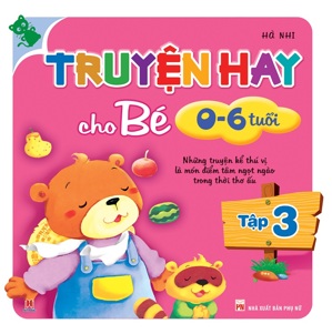 Truyện hay cho bé 0-6 tuổi (Tập 3)