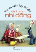 Truyện Ngắn Hay Thế Giới Dành Cho Nhi Đồng - Tập 3