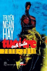 Truyện ngắn hay Tuổi Trẻ Cuối Tuần 2010 - 2011 - Nhiều tác giả