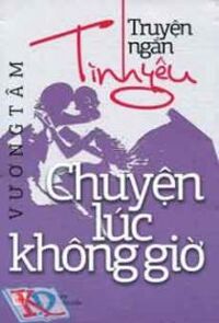 Truyện Ngắn Tình Yêu - Chuyện Lúc Không Giờ