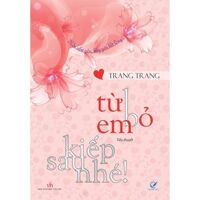 Từ bỏ em, kiếp sau nhé - Trang Trang