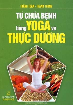 Tự chữa bệnh bằng Yoga và thực dưỡng