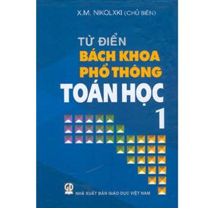 Từ điển bách khoa phổ thông Toán học (T1) - X. M. Nikolxki