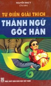 Từ điển giải thích thành ngữ gốc Hán - Nguyễn Như Ý