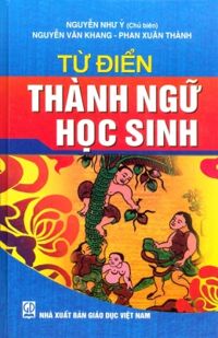 Từ điển thành ngữ học sinh - Nguyễn Như Ý