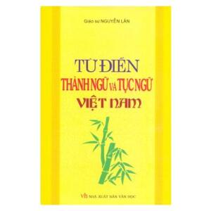 Từ điển thành ngữ & tục ngữ Việt Nam - Nguyễn Lân