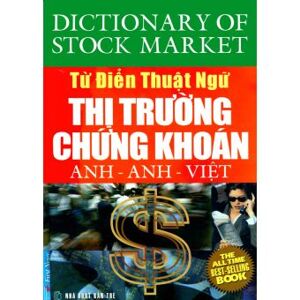 Từ điển thuật ngữ thị trường chứng khoán Anh - Anh - Việt - First News