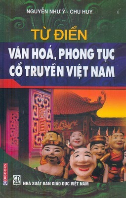 Từ điển văn hóa phong tục cổ truyền Việt Nam - Nguyễn Như ý & Chu Huy