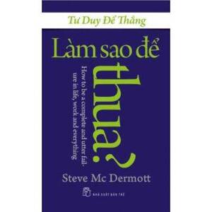 Tư duy để thăng - Làm sao để thua? - Steve McDermott