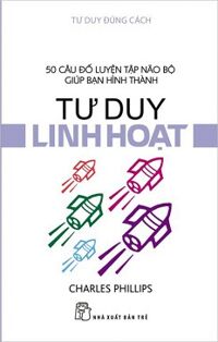 Tư duy đúng cách - tư duy linh hoạt