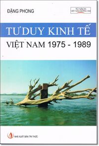 Tư duy kinh tế Việt Nam 1975 -1989: Nhật ký thời bao cấp (tái bản) - Đặng Phong