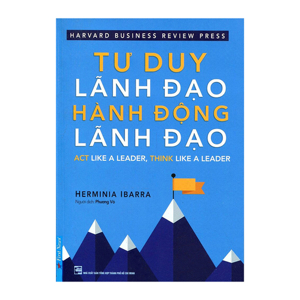 Tư Duy Lãnh Đạo - Hành Động Lãnh Đạo