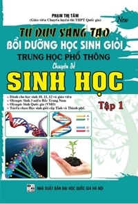 Tư duy sáng tạo bồi dưỡng học sinh giỏi thpt chuyên đề sinh học tập 1