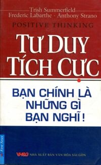 Tư duy tích cực - Bạn chính là những gì bạn nghĩ! - Trish Summerfield