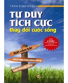 Tư duy tích cực thay đổi cuộc sống - Trần Đình Hoành