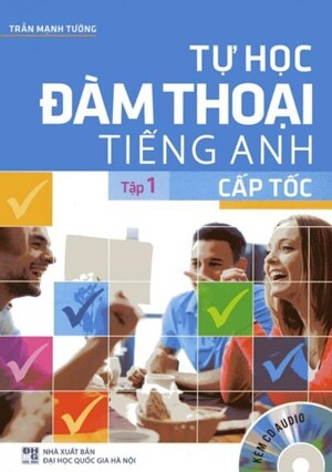 Tự học đàm thoại Tiếng Anh cấp tốc (Tập 1)