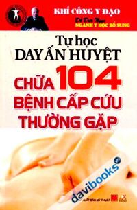 Tự học day ấn huyệt chữa 104 bệnh cấp cứu thường gặp