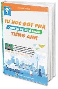 Tự Học Đột Phá Tiếng Anh - Chuyên Đề Ngữ Pháp (Kèm Video Luyện Thi THPT Quốc Gia)