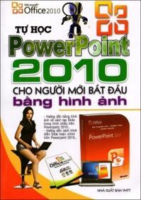 Tự Học PowerPoint 2010 Cho Người Mới Bắt Đầu Bằng Hình Ảnh