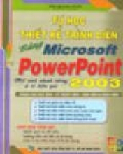 Tự Học Thiết Kế Trình Diễn Bằng Microsoft PowerPoint 2003 Một Cách Nhanh Chóng Và Hiệu Quả