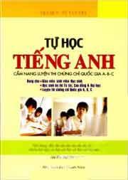 Tự Học Tiếng Anh - Cẩm Nang Luyện Thi Chứng Chỉ Quốc Gia A, B, C