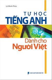 Tự học tiếng Anh dành cho người Việt - Lê Minh Phúc