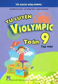 Tự luyện Violympic Toán 9 Tập 1 - Tác giả: Nguyễn Hải Châu - Lê Thống Nhất - Đặng Văn Quản