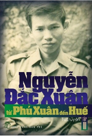 Từ Phú Xuân đến Huế - Tự truyện Nguyễn Đắc Xuân (T3)