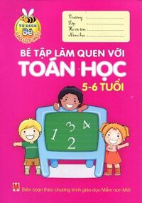 Tủ Sách Bé Vào Lớp 1 - Bé Tập Làm Quen Với Toán Học (5 - 6 Tuổi)