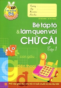 Tủ Sách Bé Vào Lớp 1 - Bé Tập Tô Và Làm Quen Với Chữ Cái (Tập 1)