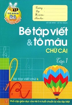 Tủ Sách Bé Vào Lớp 1 - Bé Tập Viết Và Tô Màu Chữ Cái (Tập 1)