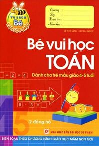 Tủ Sách Bé Vào Lớp 1 - Bé Vui Học Toán (Dành Cho Trẻ Mẫu Giáo 4 - 5 Tuổi)