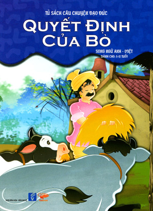 Tủ sách câu chuyện đạo đức - Quyết định của bò (song ngữ Anh - Việt)