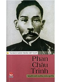 Tủ sách danh nhân Việt Nam - Phan Châu Trinh - Người khởi xướng dân quyền