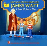 Tủ Sách Gặp Gỡ Danh Nhân - A Day With James Watt (Song Ngữ)