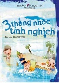 Tủ sách Hoa học trò: 3 thằng nhóc tinh nghịch - Thanh Vân