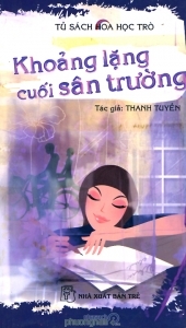 Tủ sách Hoa học trò: Khoảng lặng cuối sân trường - Thanh Tuyền