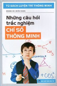 Tủ Sách Luyện Trí Thông Minh - Những Câu Hỏi Trắc Nghiệm Chỉ Số Thông Minh