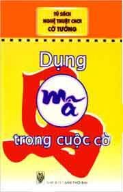 Tủ Sách Nghệ Thuật Chơi Cờ Tướng Dụng Mã Trong Cuộc Cờ