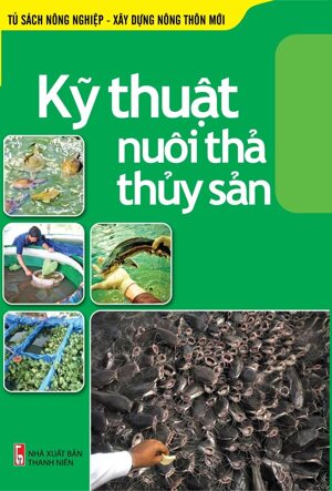 Tủ Sách Nông Nghiệp & Xây Dựng Nông Thôn Mới - Kỹ Thuật Nuôi Thả Thủy Sản