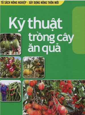 Tủ Sách Nông Nghiệp & Xây Dựng Nông Thôn Mới - Kỹ Thuật Trồng Cây Ăn Quả