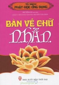 Tủ sách Phật học ứng dụng: Bàn về chữ Nhẫn - Huyền Cơ (biên dịch)