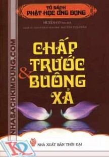 Tủ sách Phật học ứng dụng: Chấp trước & Buông xả - Huyền Cơ (biên dịch)