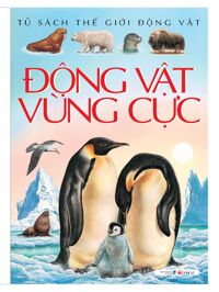 Tủ sách thế giới động vật: Động vật vùng cực- Emilie Beaumont