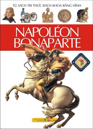 Tủ sách tri thức bách khoa bằng hình: Napoléon - Nhiều tác giả