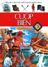 Tủ sách tri thức bách khoa bằng hình: Cướp biển (Bìa cứng) - Nhiều tác giả