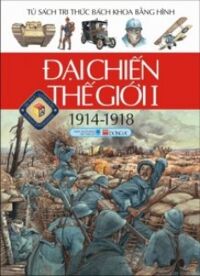 Tủ sách tri thức bách khoa bằng hình: Đại chiến thế giới I (Bìa mềm) - Nhiều tác giả
