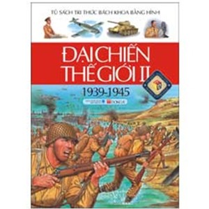 Tủ sách tri thức bách khoa bằng hình: Đại chiến thế giới II (Bìa cứng) - Nhiều tác giả