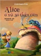 Tủ Sách Truyện Cổ Tích - Alice Ở Xứ Sở Thần Tiên (Song Ngữ Anh - Việt)