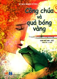 Tủ Sách Truyện Cổ Tích - Công Chúa Và Quả Bóng Vàng (Song Ngữ Anh - Việt)